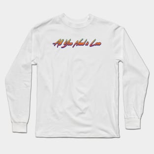 All You Need is Love Long Sleeve T-Shirt